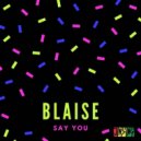Blaise - Say You