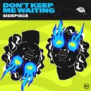 SIDEPIECE - Don\'t Keep Me Waiting (Original Mix)