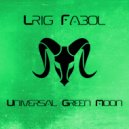 Lrig Fabol - Universal Green Moon