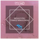 Tomasz Wakulewski - Would You (Original Mix)