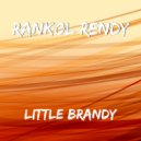 Rankol Rendy - Little Brandy