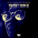 Shaun Ashby Feat. Afrofaerie - You Don\'t Know Me (Vocal Mix)