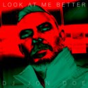 DJ Jon Doe - Look At Me Better (Original Mix)
