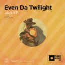 Even Da Twilight - Excuse Me
