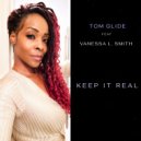 Tom Glide & Vanessa L. Smith - Keep It Real (feat. Vanessa L. Smith)