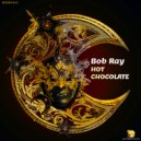 Bob Ray - Hot Chocolate