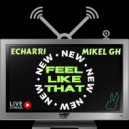 Echarri, Mikel GH - Feel Like That (Radio Edit)
