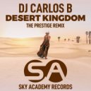 DJ Carlos B - Desert Kingdom (The Prestige Remix Radio Edit)