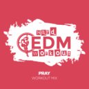 Hard EDM Workout - Pray (Instrumental Workout Mix 140 bpm)
