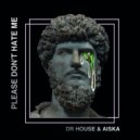 Dr. House & AISKA - Please Dont Hate Me (Original Mix)