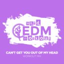 Hard EDM Workout - Can\'t Get You Out Of My Head (Workout Mix Edit 140 bpm)
