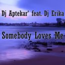 Dj Aptekar\' feat. Dj Erika - Somebody Loves Me (Original Mix)