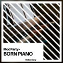 ModParty - Born Piano (Original Mix)