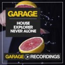 House Explorer - Never Alone (Original Mix)