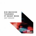 Kid Massive & Tourneo Ft. Mikey Mike - Say House (Extended Mix)