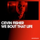 Cevin Fisher - We Bout That Life (Original Mix)