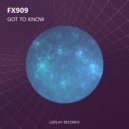 FX909 - Got To Know (Original Mix)
