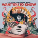 Cactushead & Dorian Wood - Want You To Know