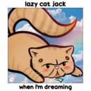 lazy cat jack - when i'm dreaming