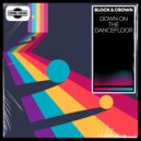 Block & Crown - Down On The Dancefloor
