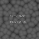 Truth Decay - Progression