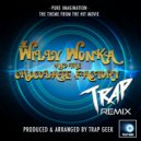 Trap Geek - Pure Imagination (From "Willy Wonka & The Chocolate Factory")