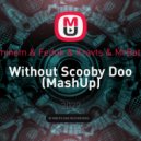 Eminem & Feduk & Kravts & MrBatya - Without Scooby Doo