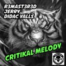 R3mast3r3d, Jerry & Didac Valls - Critikal Melody