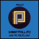 Danny Phillips - Give Me Your Love