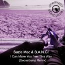 Suzie Mac & B.A.N.G! - I Can Make You Feel This Way