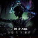 Dj Deepcore - Dance To The Beat