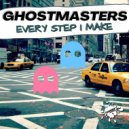 GhostMasters - Every Step I Make