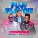 Rawkey White & Pasuma & Destiny Boy - Fuji Flavor (feat. Pasuma & Destiny Boy)