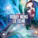 Robby Mond - Lie To Me (Original Mix)