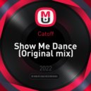 Catoff - Show Me Dance