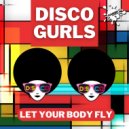 Disco Gurls - Let Your Body Fly (Extended Mix)