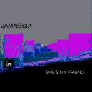 Jamnesia - She\'s My Friend (Original Mix)