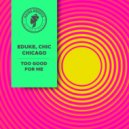 EDUKE, CHIC CHICAGO - Too Good For Me (Original Mix)