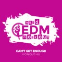 Hard EDM Workout - Can\'t Get Enough (Workout Mix Edit 140 bpm)