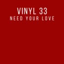 Vinyl 33 - Need Your Love (Original Mix)