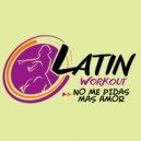 Latin Workout - No Me Pidas Mas Amor (Instrumental Workout Mix 130 bpm)