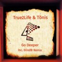 True2Life & Tōnis - Go Deeper (blindB Remix)