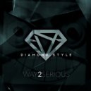 Diamond Style - Way 2 Serious