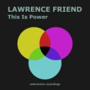 Lawrence Friend - This Is Power