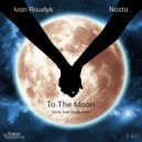 Ivan Roudyk, Nasta - To The Moon