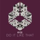 RYZE - Do It Like That