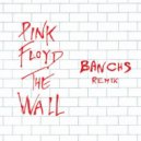 P. F. - Another Brick In The Wall (Banchs Remix)