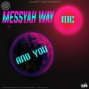Messyah Way - Me and You ()