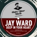Jay Ward - Deep In Your Heart