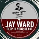 Jay Ward - Deep In Your Heart (Chico\'s Deep In The Night Dub)